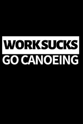 Book cover for Work Sucks Go Canoeing