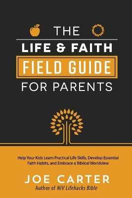 Book cover for The Life and Faith Field Guide for Parents