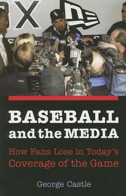 Book cover for Baseball and the Media: How Fans Lose in Today's Coverage of the Game