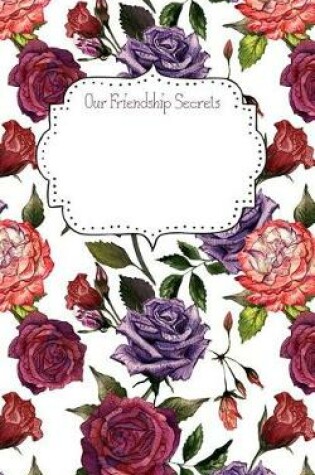 Cover of Our Friendship Secrets Notebook