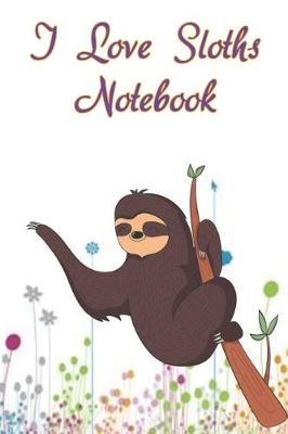 Book cover for I Love Sloths Notebook