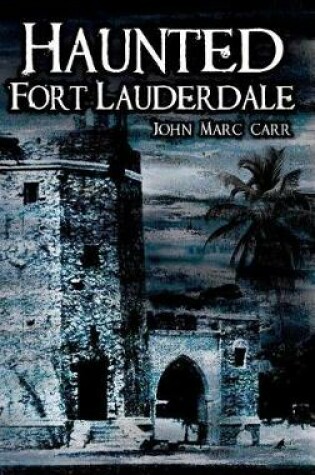 Cover of Haunted Fort Lauderdale