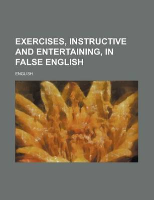 Book cover for Exercises, Instructive and Entertaining, in False English