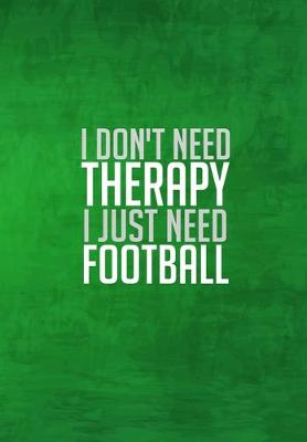 Book cover for I Dont Need Therapy I Just Need Football