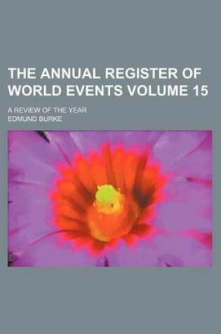 Cover of The Annual Register of World Events Volume 15; A Review of the Year