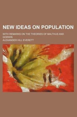 Cover of New Ideas on Population; With Remarks on the Theories of Malthus and Godwin