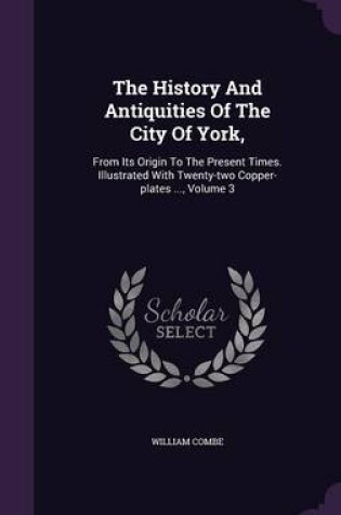 Cover of The History and Antiquities of the City of York,