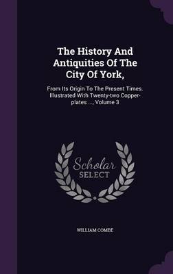 Book cover for The History and Antiquities of the City of York,