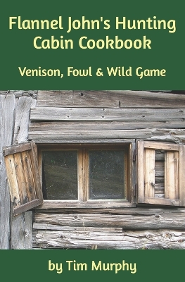 Book cover for Flannel John's Hunting Cabin Cookbook