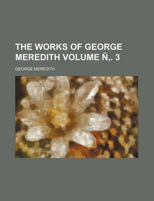 Book cover for The Works of George Meredith Volume N . 3