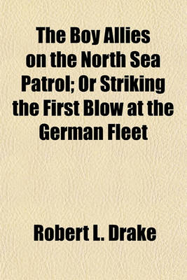 Book cover for The Boy Allies on the North Sea Patrol; Or Striking the First Blow at the German Fleet