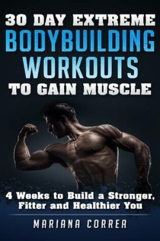 Cover of 30 Day Extreme Bodybuilding Workouts to Gain Muscle