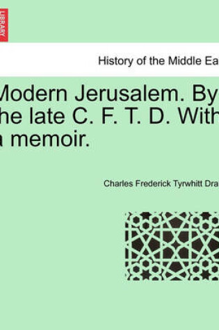 Cover of Modern Jerusalem. by the Late C. F. T. D. with a Memoir.