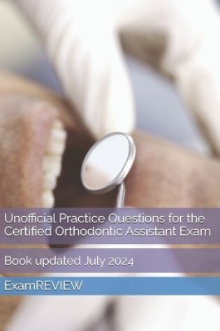 Cover of Unofficial Practice Questions for the Certified Orthodontic Assistant Exam