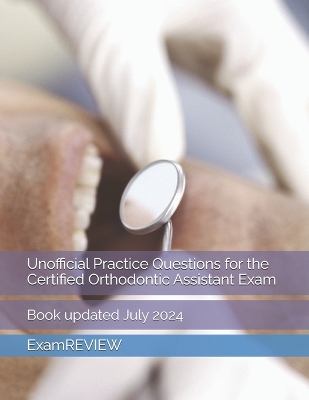 Cover of Unofficial Practice Questions for the Certified Orthodontic Assistant Exam