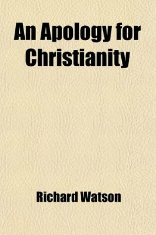 Cover of An Apology for Christianity; In a Series of Letters, Addressed to Edward Gibbon, Esq Author of the Decline and Fall of the Roman Empire