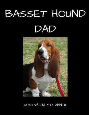 Book cover for Basset Hound Dad 2020 Weekly Planner