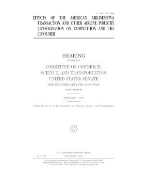 Book cover for Effects of the American Airlines/TWA transaction and other airline industry consolidation on competition and the consumer