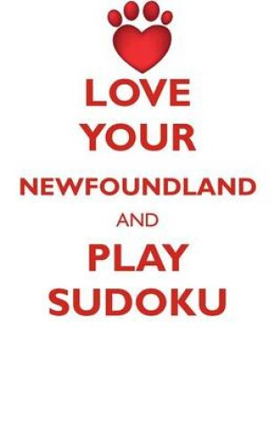 Cover of LOVE YOUR NEWFOUNDLAND AND PLAY SUDOKU NEWFOUNDLAND DOG SUDOKU LEVEL 1 of 15