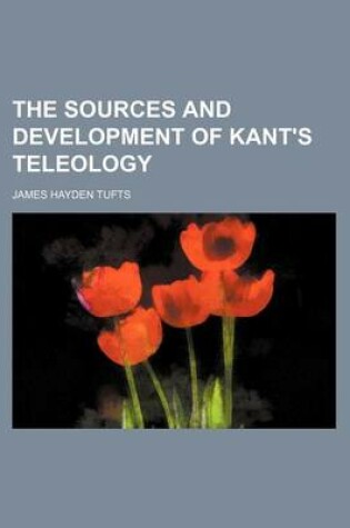 Cover of The Sources and Development of Kant's Teleology