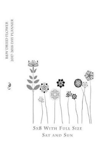 Cover of B&w Dried Flower 2017-2018 Day Planner