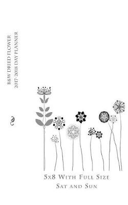 Book cover for B&w Dried Flower 2017-2018 Day Planner