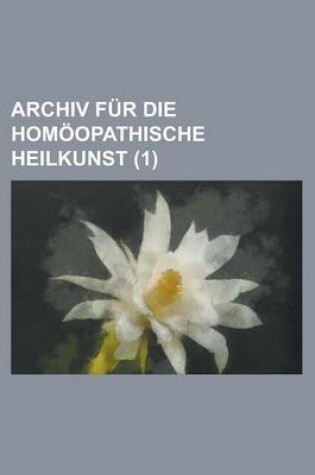 Cover of Archiv Fur Die Homoopathische Heilkunst (1)