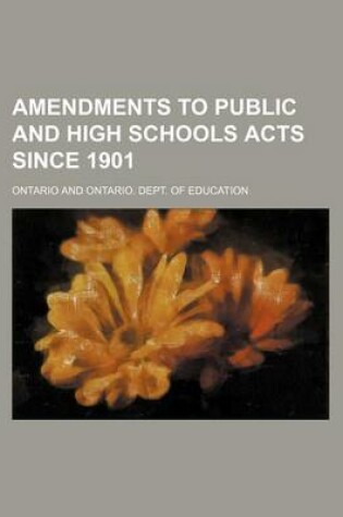 Cover of Amendments to Public and High Schools Acts Since 1901