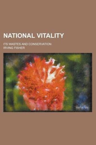 Cover of National Vitality; Its Wastes and Conservation