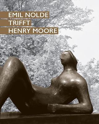 Book cover for Emil Nolde Trifft Henry Moore