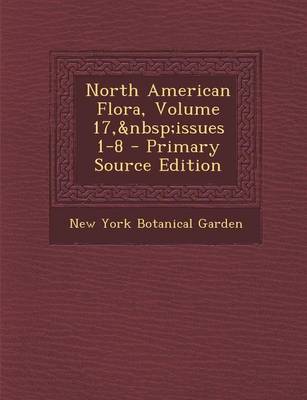 Book cover for North American Flora, Volume 17, Issues 1-8 - Primary Source Edition