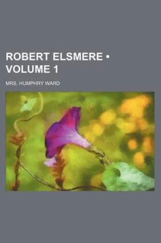 Cover of Robert Elsmere (Volume 1)