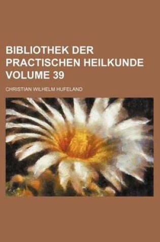 Cover of Bibliothek Der Practischen Heilkunde Volume 39