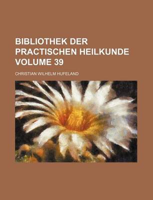 Book cover for Bibliothek Der Practischen Heilkunde Volume 39