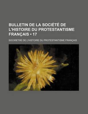 Book cover for Bulletin de La Societe de L'Histoire Du Protestantisme Francais (17 )