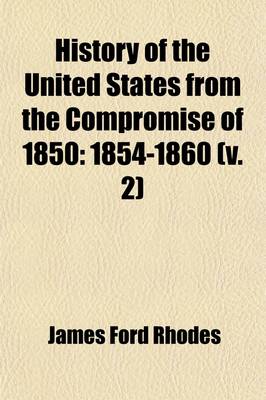 Book cover for History of the United States from the Compromise of 1850 (Volume 2); 1854-1860