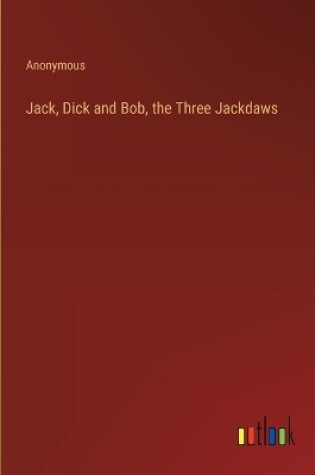 Cover of Jack, Dick and Bob, the Three Jackdaws