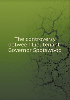 Book cover for The controversy between Lieutenant-Governor Spotswood