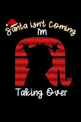 Book cover for Santa isn't Coming I M taking over
