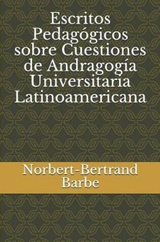 Cover of Escritos Pedag gicos sobre Cuestiones de Andragog a Universitaria Latinoamericana