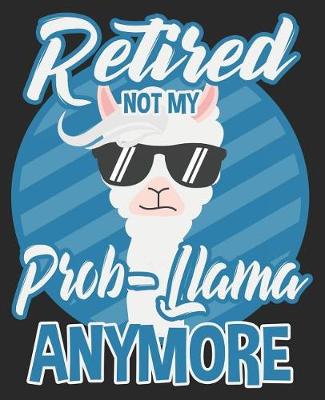 Book cover for Retired Not My Prob-Llama Anymore