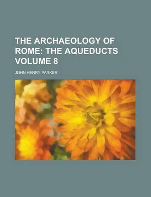 Book cover for The Archaeology of Rome (Volume 8); The Aqueducts