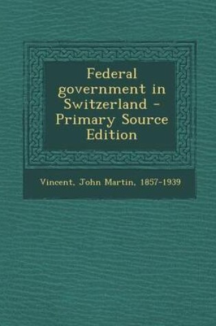 Cover of Federal Government in Switzerland - Primary Source Edition