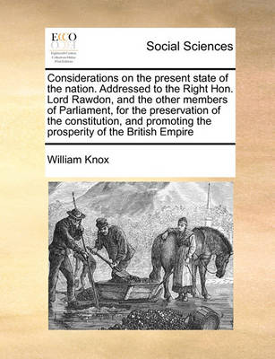 Book cover for Considerations on the present state of the nation. Addressed to the Right Hon. Lord Rawdon, and the other members of Parliament, for the preservation of the constitution, and promoting the prosperity of the British Empire