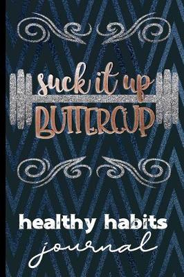 Book cover for Suck It Up Buttercup Healthy Habits Journal