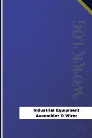 Cover of Industrial Equipment Assembler & Wirer Work Log