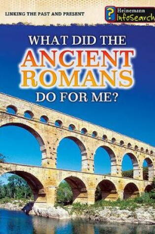 Cover of What Did the Ancient Romans Do for Me? (Linking the Past and Present)