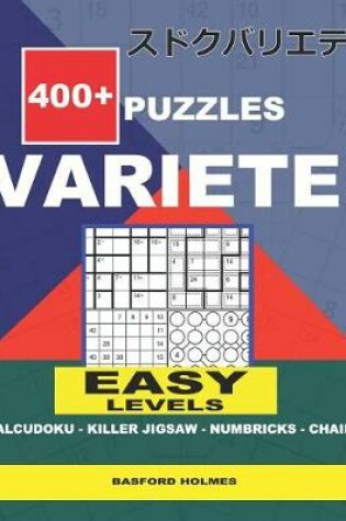 Cover of 400 + puzzles VARIETE Easy levels Calcudoku - Killer Jigsaw - Numbricks - Chain.