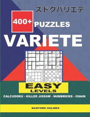 Cover of 400 + puzzles VARIETE Easy levels Calcudoku - Killer Jigsaw - Numbricks - Chain.