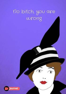 Book cover for No Bitch, You Are Wrong